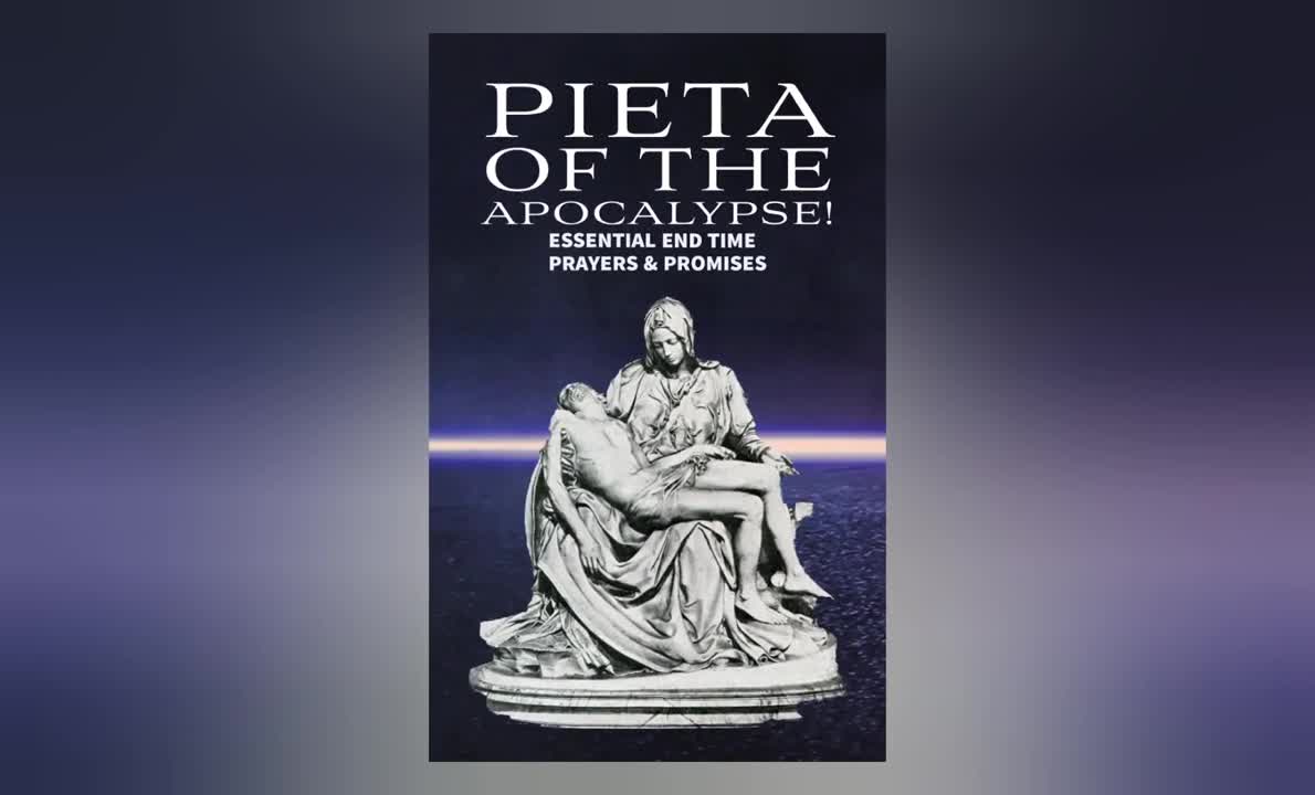 "PIETA OF THE APOCALYPSE: ESSENTIAL END TIME PRAYERS & PROMISES!" A MOTHER & REFUGE BOOK RELEASE!