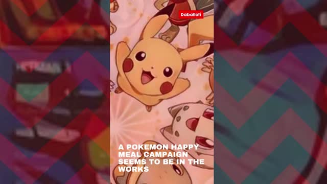 A Pokemon Happy Meal campaign seems to be in the works