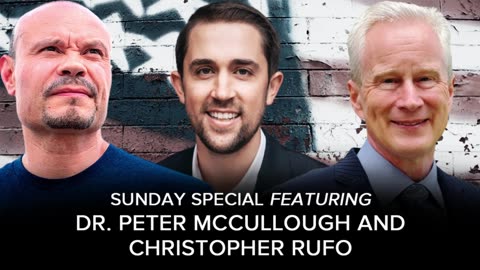 SUNDAY SPECIAL w/ Dr. Peter McCullough and Christopher Rufo