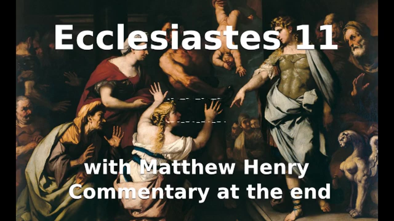 📖🕯 Holy Bible - Ecclesiastes 11 with Matthew Henry Commentary at the end