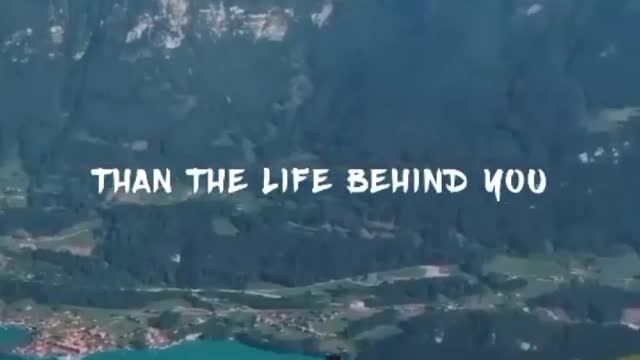 Always remember the life in front of you