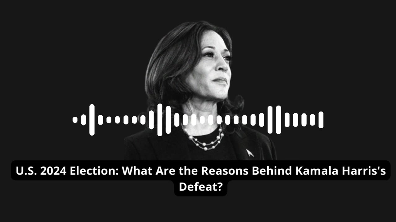 U.S. 2024 Election: What Are the Reasons Behind Kamala Harris's Defeat?