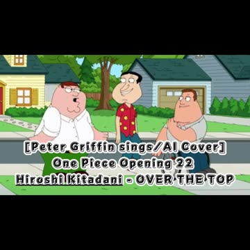 [Peter Griffin sings/AI Cover] One Piece Opening 22 Hiroshi Kitadani - OVER THE TOP
