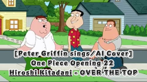 [Peter Griffin sings/AI Cover] One Piece Opening 22 Hiroshi Kitadani - OVER THE TOP