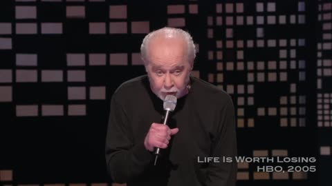 Life Is Worth Losing - Dumb Americans - George Carlin