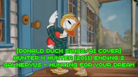 [Donald Duck sings/AI Cover] Hunter x Hunter 2011 Ending 2 Galneryus - HUNTING FOR YOUR DREAM