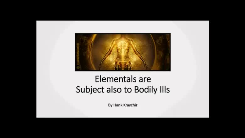 ELEMENTALS ARE SUBJECT ALSO TO BODILY ILLS