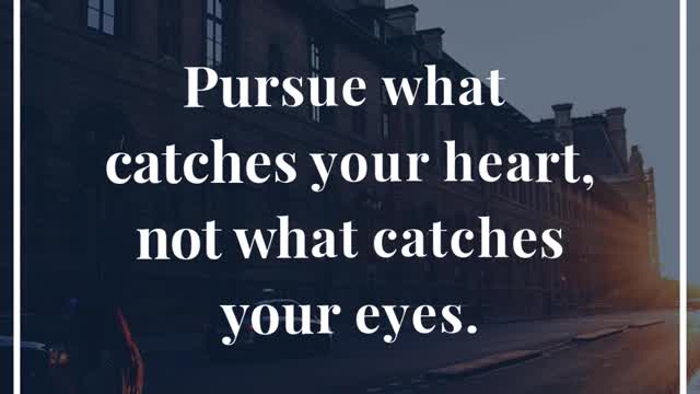 Pursue What Catches Your Heart x