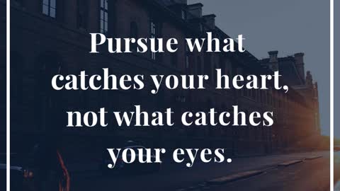 Pursue What Catches Your Heart x