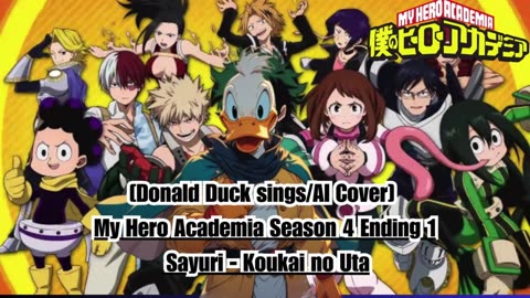 [Donald Duck sings/AI Cover] My Hero Academia Season 4 Ending 1 Sayuri - Koukai no Uta