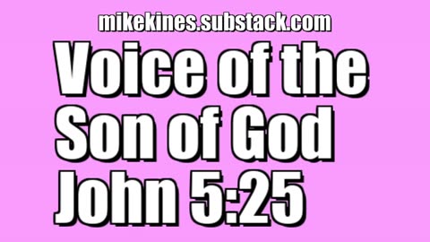 Voice of the Son of God - John 5:25