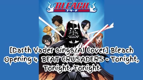 [Darth Vader sings/AI Cover] Bleach Opening 4 BEAT CRUSADERS - Tonight, Tonight, Tonight