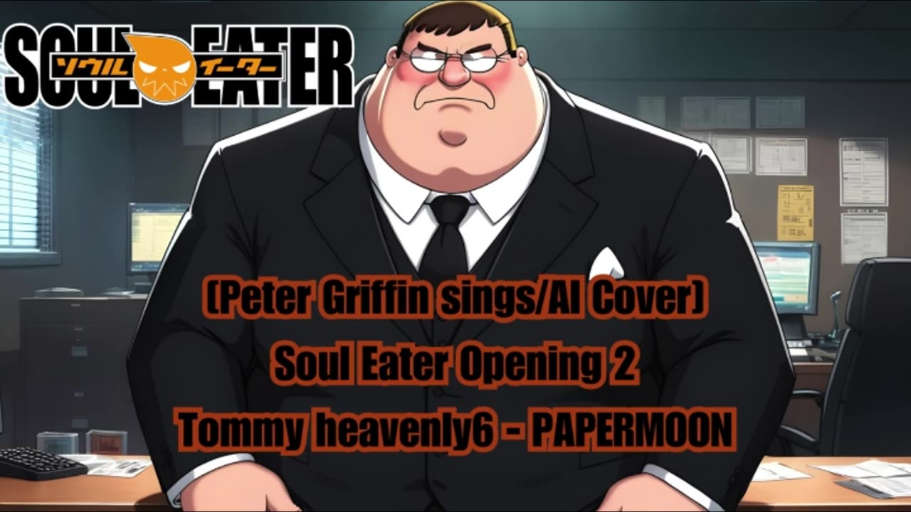 [Peter Griffin sings/AI Cover] Soul Eater Opening 2 Tommy heavenly6 - PAPERMOON