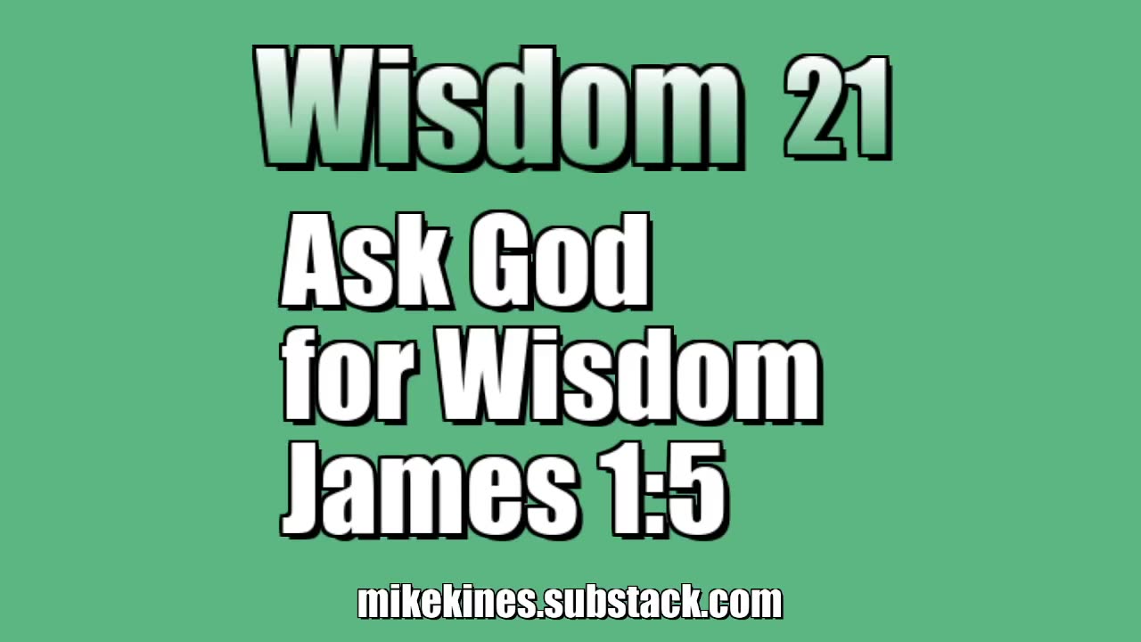 Wisdom 21: Ask God for Wisdom - James 1:5