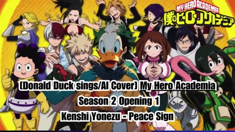 [Donald Duck sings/AI Cover] My Hero Academia Season 2 Opening 1 Kenshi Yonezu - Peace Sign