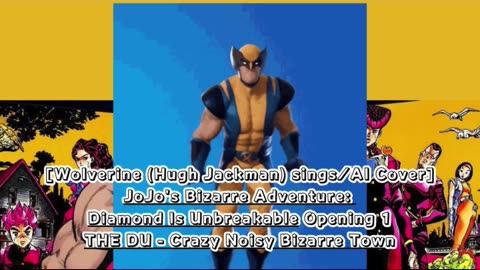 [Wolverine sings/AI Cover] JoJo's Bizarre Adventure: DU OP THE DU - Crazy Noisy Bizarre Town