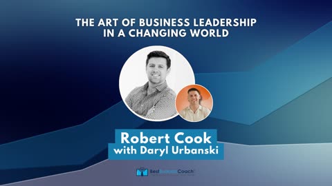 The Art of Business Leadership in a Changing World with Robert Cook