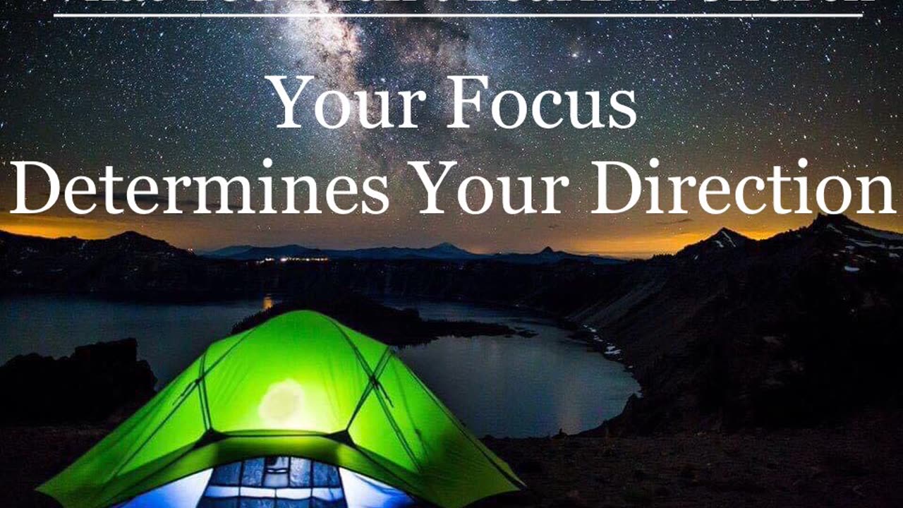 Your Focus Determines Your Direction