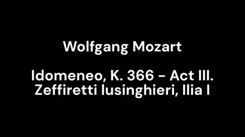 Idomeneo, K. 366 - Act III. Zeffiretti lusinghieri, Ilia I