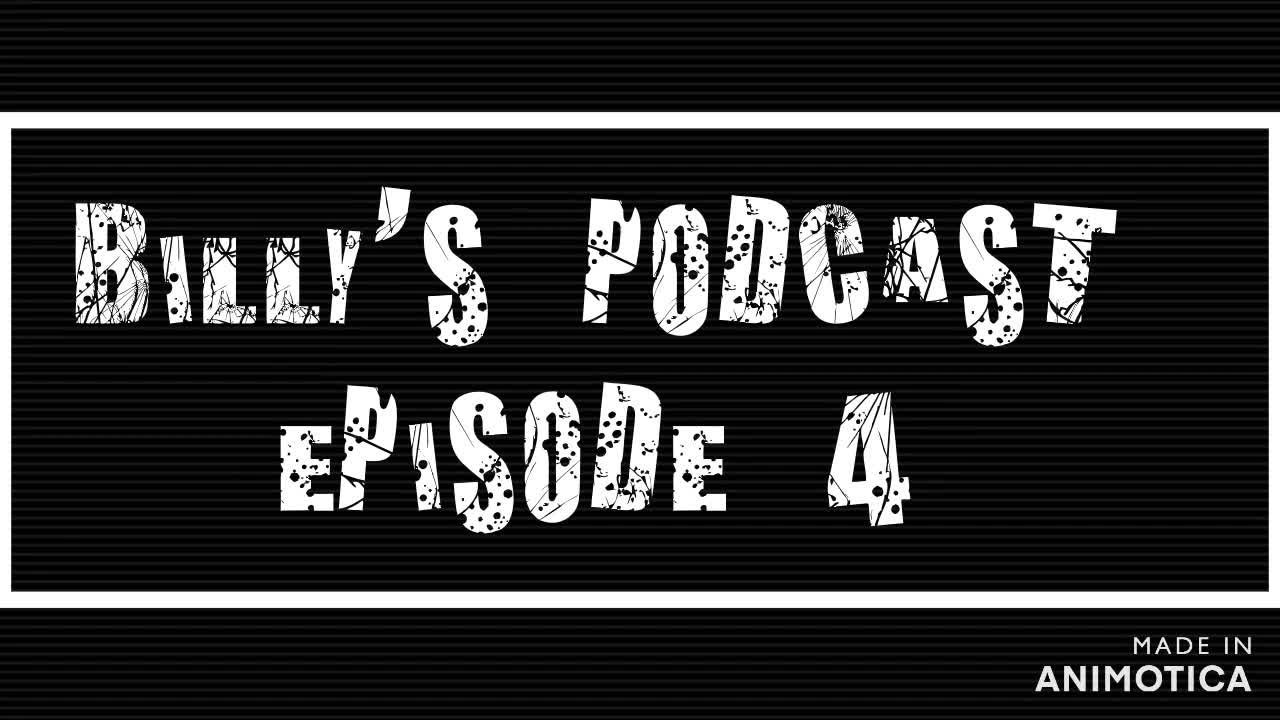 Billy's Podcast Episode 4