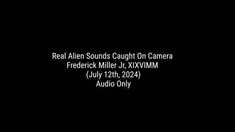 Frederick Miller Jr, XIXVIMM - Real Alien Sounds Caught On Camera