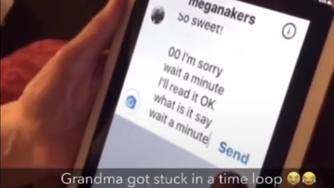 Granny got caught in a time loop.