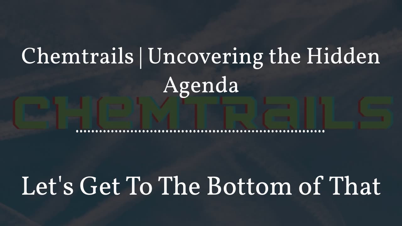 Chemtrails | Uncovering the Hidden Agenda