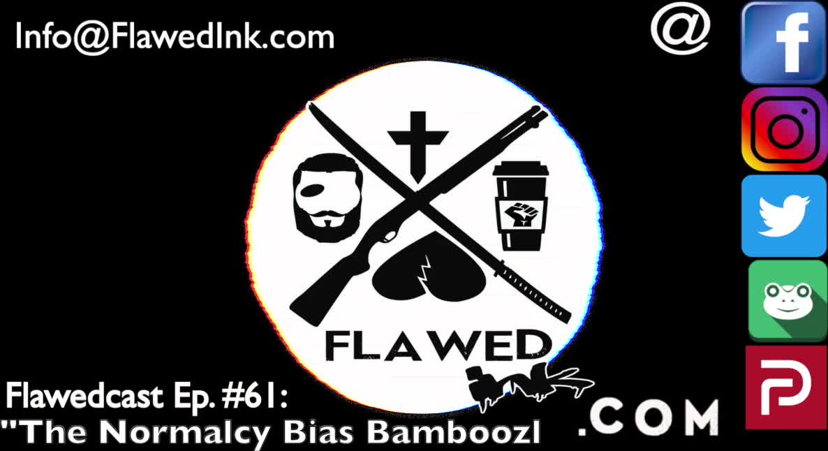 Flawedcast Ep #61: "The Normalcy Bias Bamboozle"