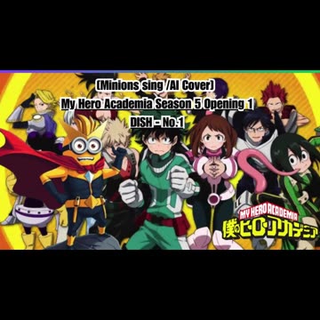 [Minions sing/AI Cover] My Hero Academia Season 5 Opening 1 DISH - No.1