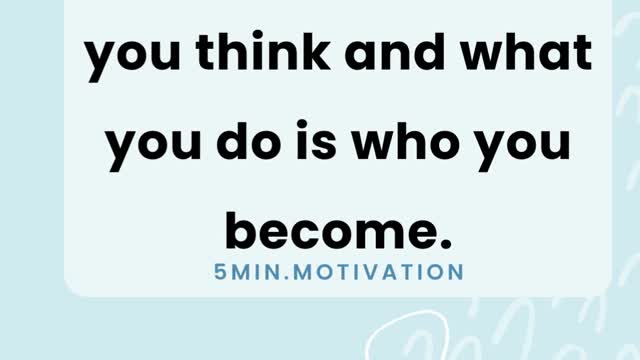 Day by day, what you think and what you do is who you become.