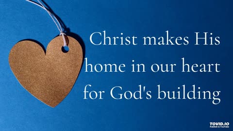 Christ makes His home in our heart for God's building