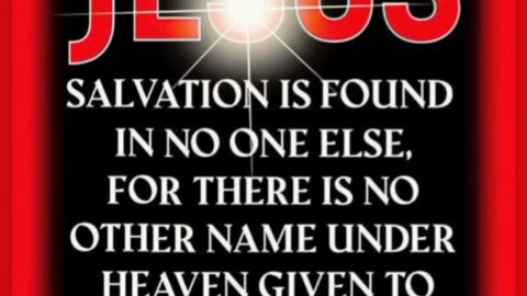 SALVATION IS FOUND IN JESUS CHRIST ALONE, BECAUSE HE DIED FOR ALL OF HUMANITY