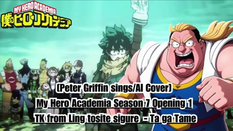 [Peter Griffin sings/AI Cover] My Hero Academia Season 7 OP 1 TK from Ling tosite sigure - TagaTame