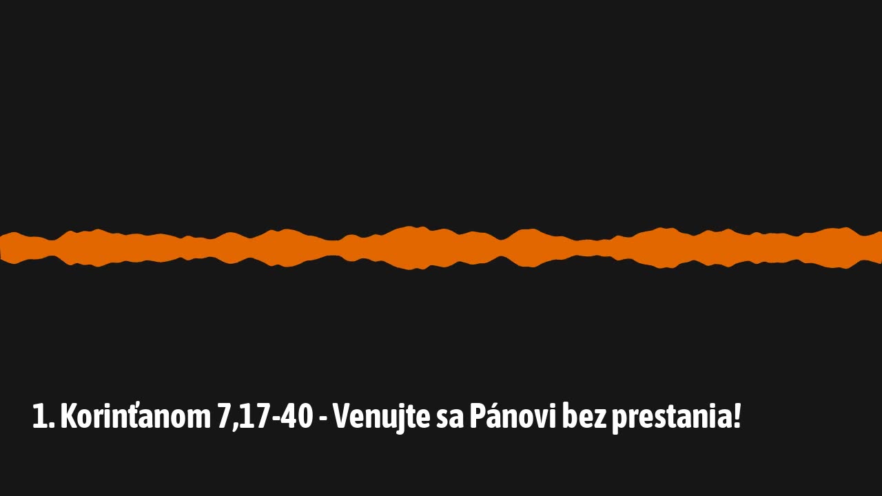 1. Korinťanom 7,17-40 - Venujte sa Pánovi bez prestania (1K10)