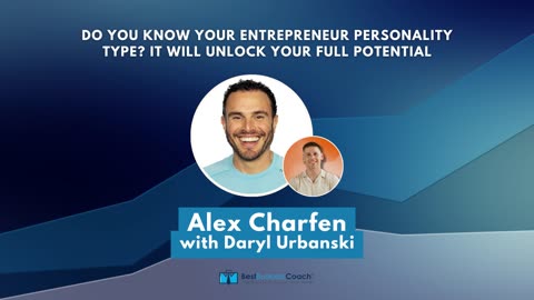 Do You Know Your Entrepreneur Personality Type? It Will Unlock Your Full Potential with Alex Charfen