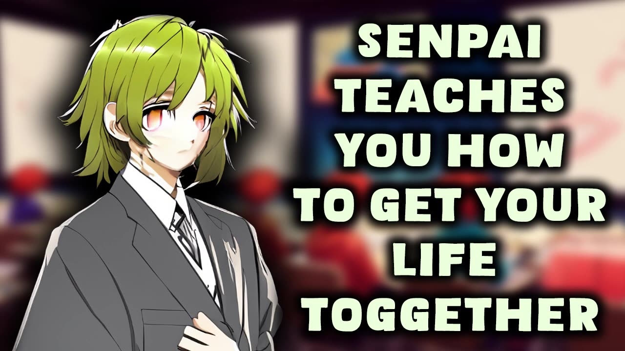 Senpai Teaches You How To Get Your Life Toggether [ASMR]