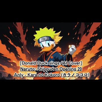 [Donald Duck sings/AI Cover] Naruto:Shippuden Opening 20 Anly - Karanokokoro