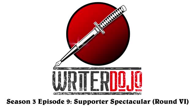 WriterDojo S3 Ep9: Supporter Spectacular (Round VI)