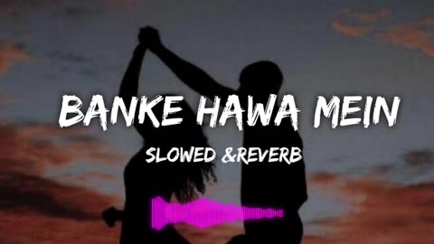 Banke hawa mein slowed reverb lofi song #lofi #trending #viral