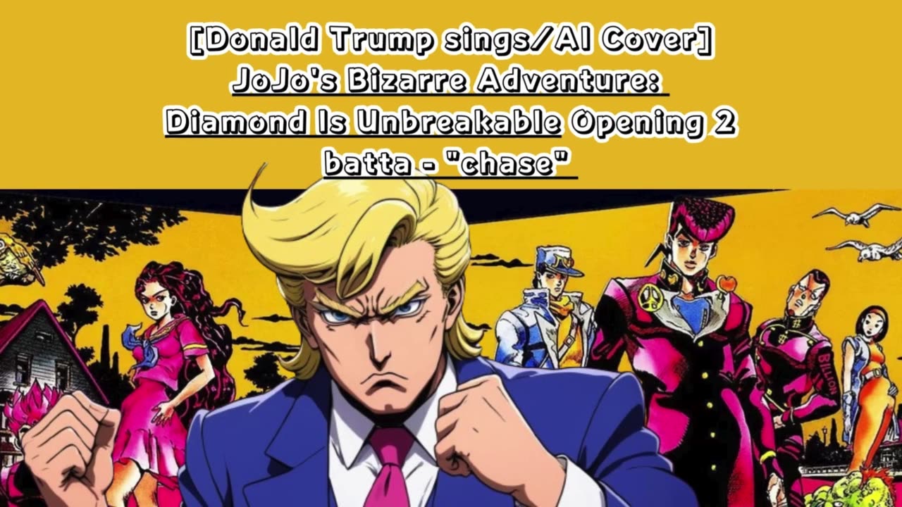 [Donald Trump sings/AICover] JoJo's Bizarre Adventure:Diamond is Unbreakable Op 2/OP 6 batta - chase