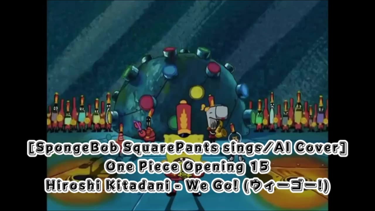 [SpongeBob sings/AI Cover] One Piece Opening 15 Hiroshi Kitadani - We Go!