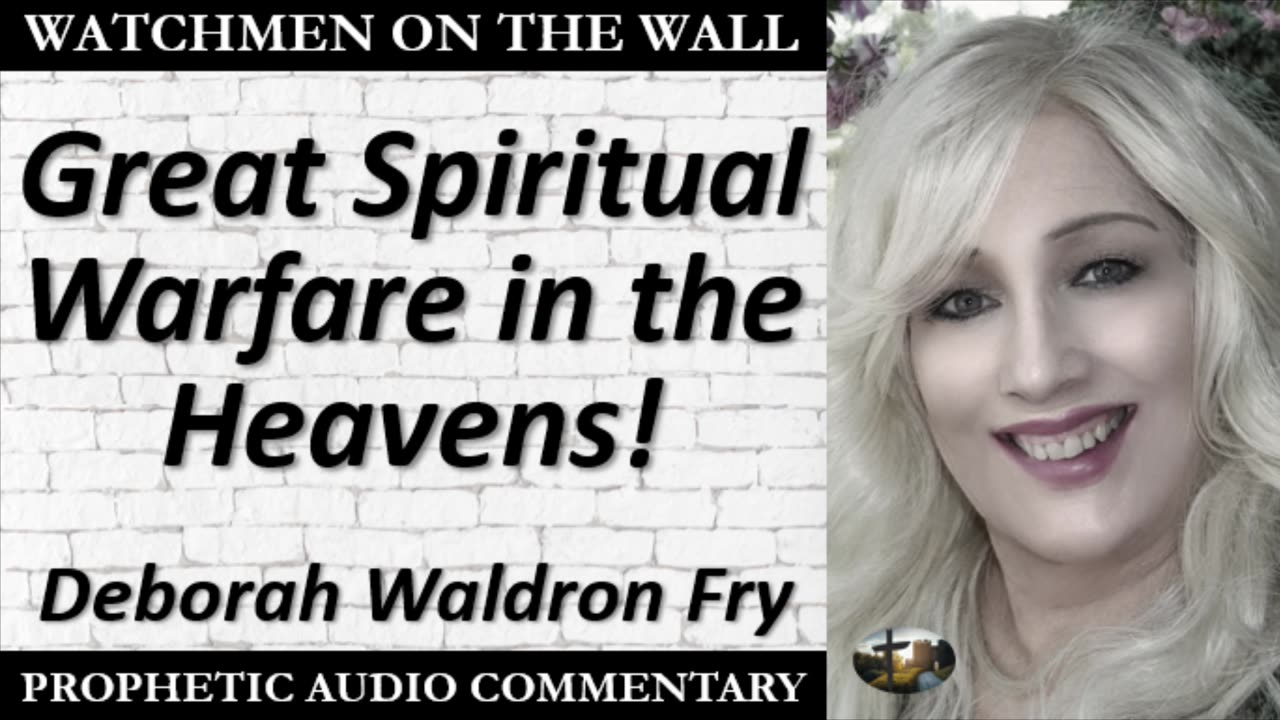 “Great Spiritual Warfare in the Heavens!” – Powerful Prophetic Encouragement by Deborah Waldron Fry