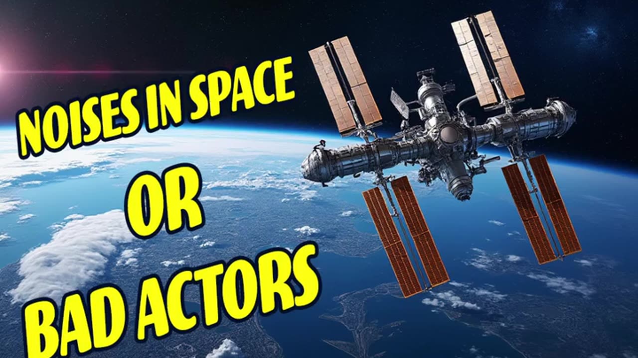 NOISES IN SPACE OR REALLY BAD ACTORS?