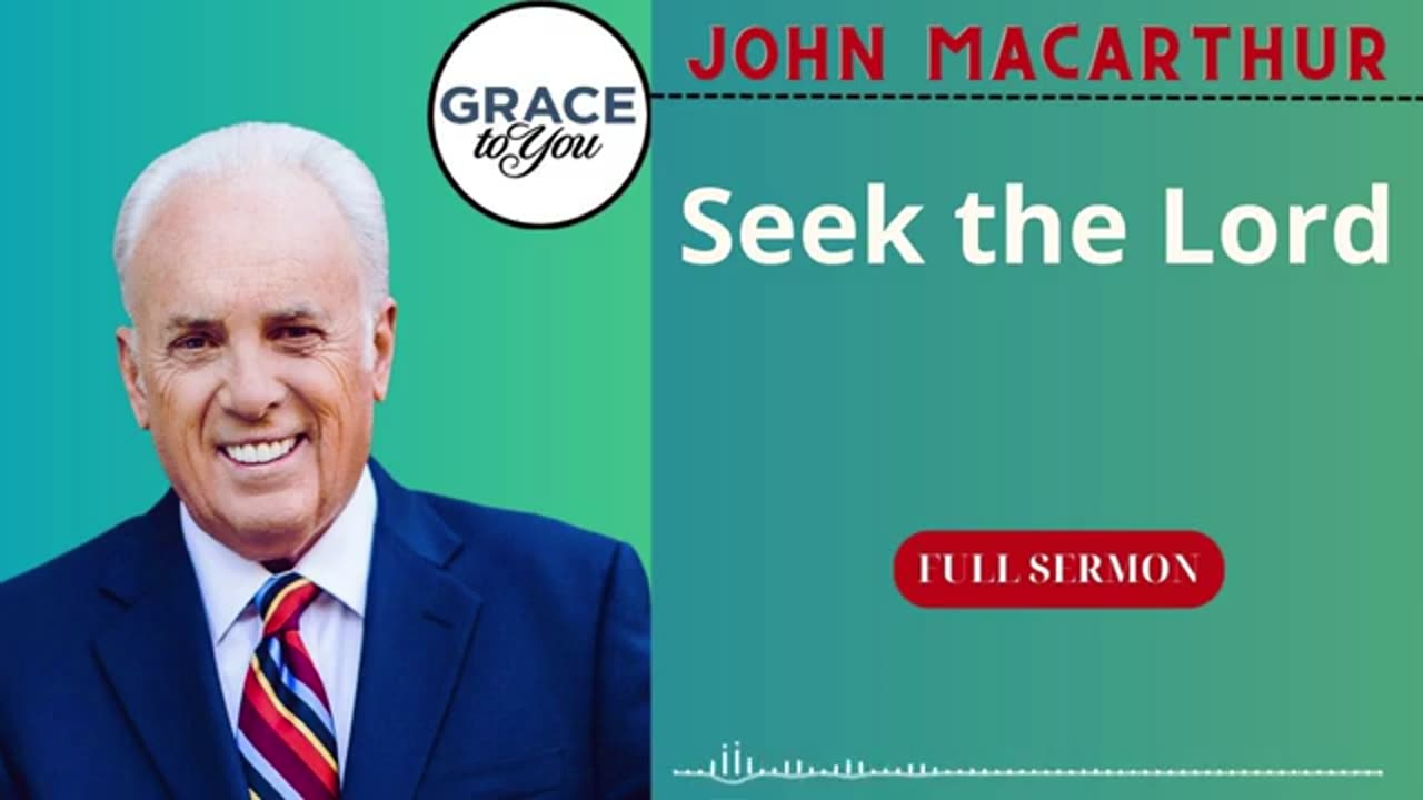 Seek the Lord - John MacArthur Podcast