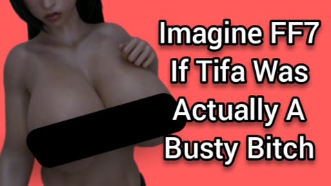 If Tifa Was Busty, The FF7R Experience Would Be AWESOME!