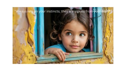 "Always rely on your instincts; they are signals from your soul."