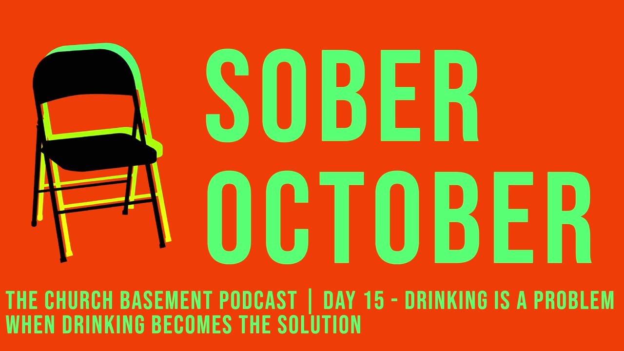 PODCAST / Sober October Day 15 - Drinking is a Problem when Drinking is the Solution