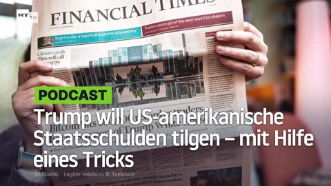 Trump will US-amerikanische Staatsschulden tilgen – mit Hilfe eines Tricks