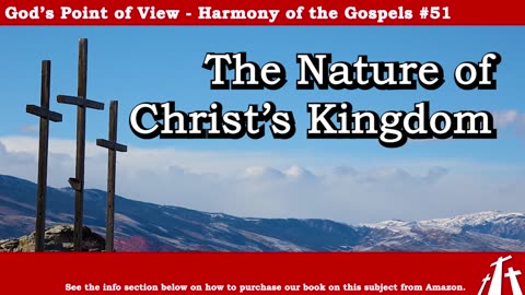 Harmony of the Gospels #51 - The Nature of Christ's Kingdom || BIBLE TEACHING GOSPEL