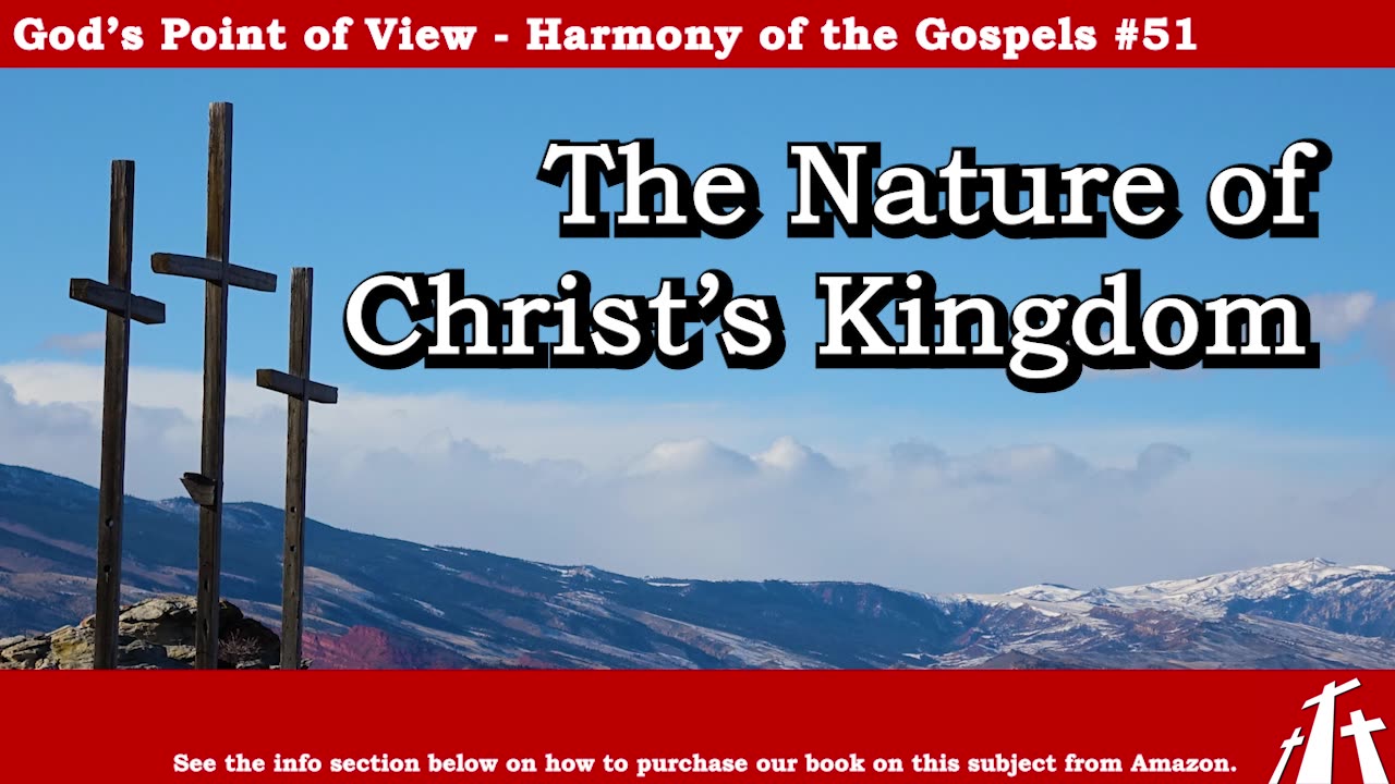 Harmony of the Gospels #51 - The Nature of Christ's Kingdom || BIBLE TEACHING GOSPEL